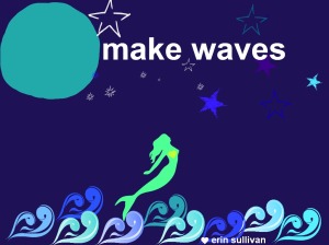 make waves